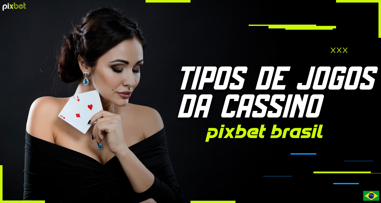 Descrição detalhada dos tipos de jogos na seção de cassino na plataforma Pixbet Brasil