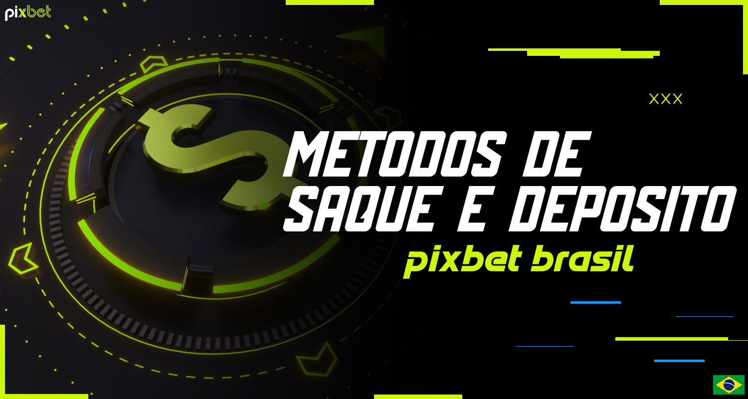 Descrição detalhada dos métodos de depósito e saque na plataforma Pixbet Brazil