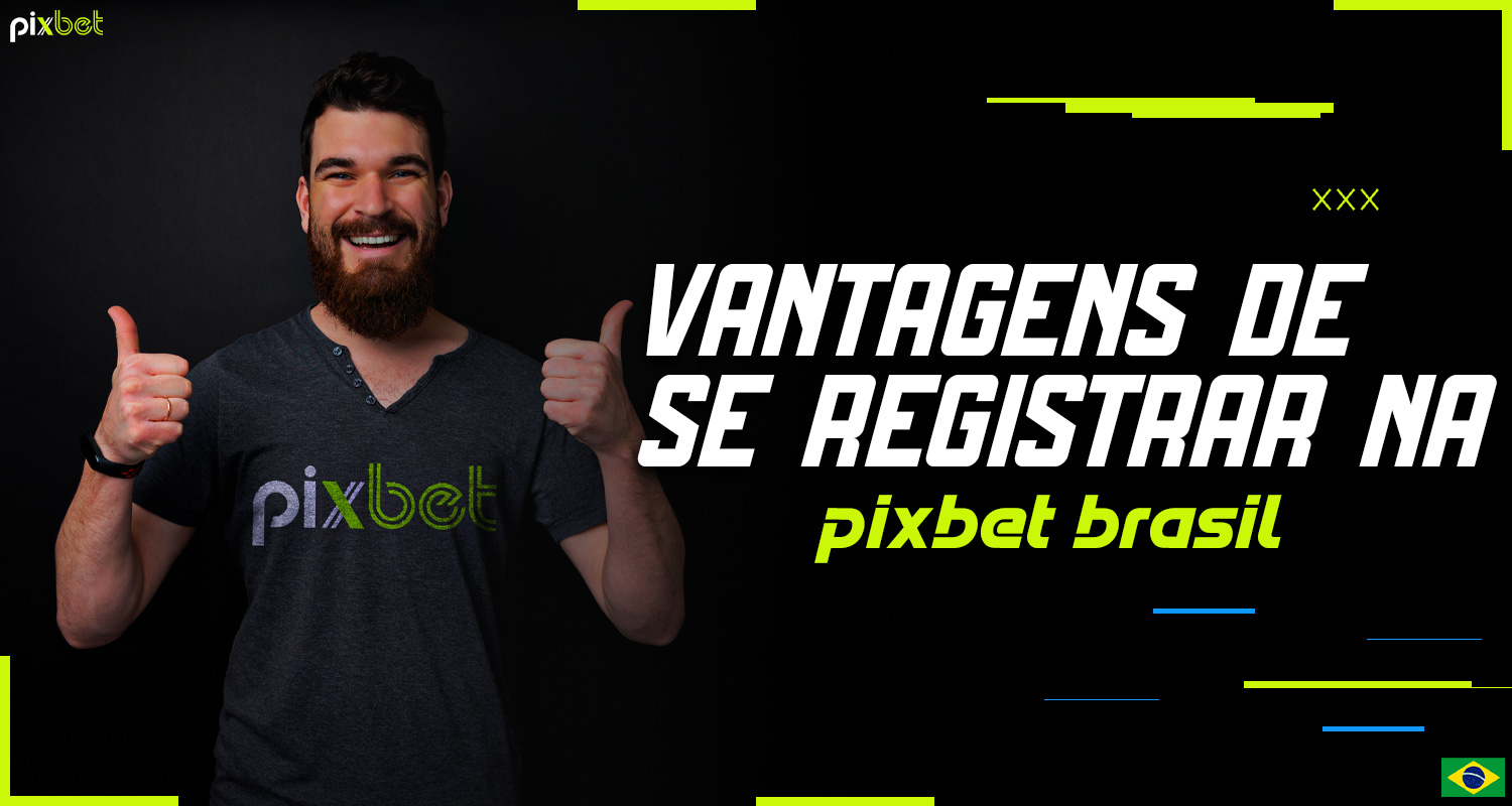 Informações detalhadas sobre os benefícios de se registrar na plataforma Pixbet Brasil